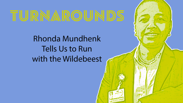 S1 E12: Turnarounds: Rhonda Mundhenk Tells us to Run with the Wildebeest