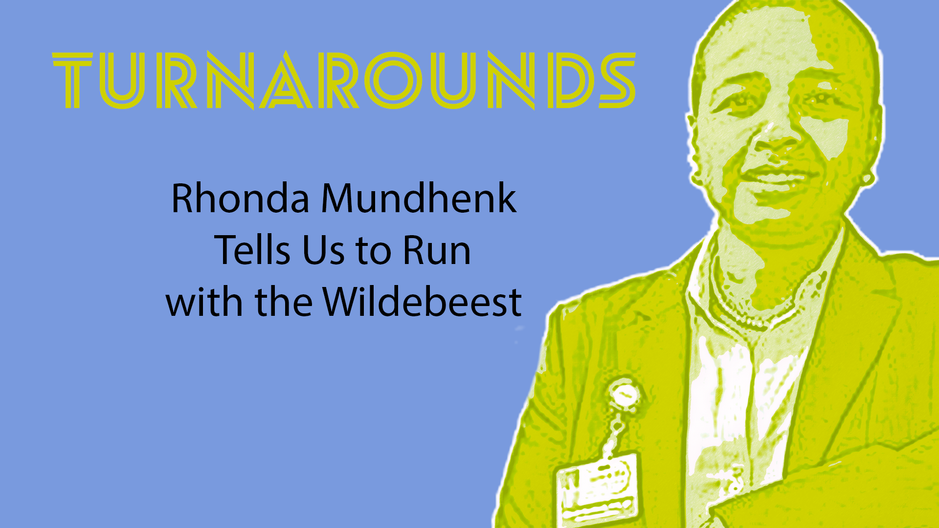 Turnarounds: Rhonda Mundhenk tells us to run with the wildebeest