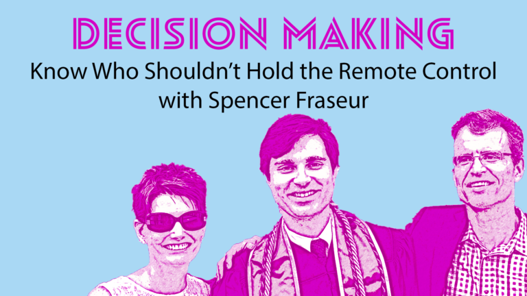 S1 E1: Decision-Making: Know Who Shouldn’t Hold the Remote Control with Spencer Fraseur