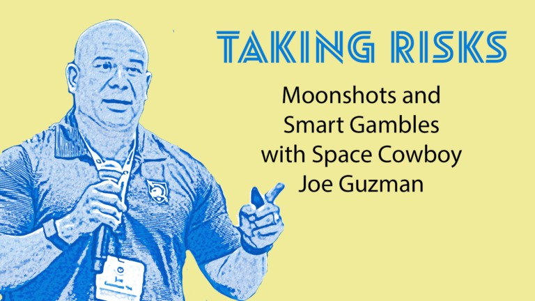 Episode 7: Risk: Moonshots and Smart Gambles with Space Cowboy Joe Guzman