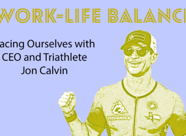 Work-Life Balance: Pacing Ourselves with CEO and Triathlete Jon Calvin