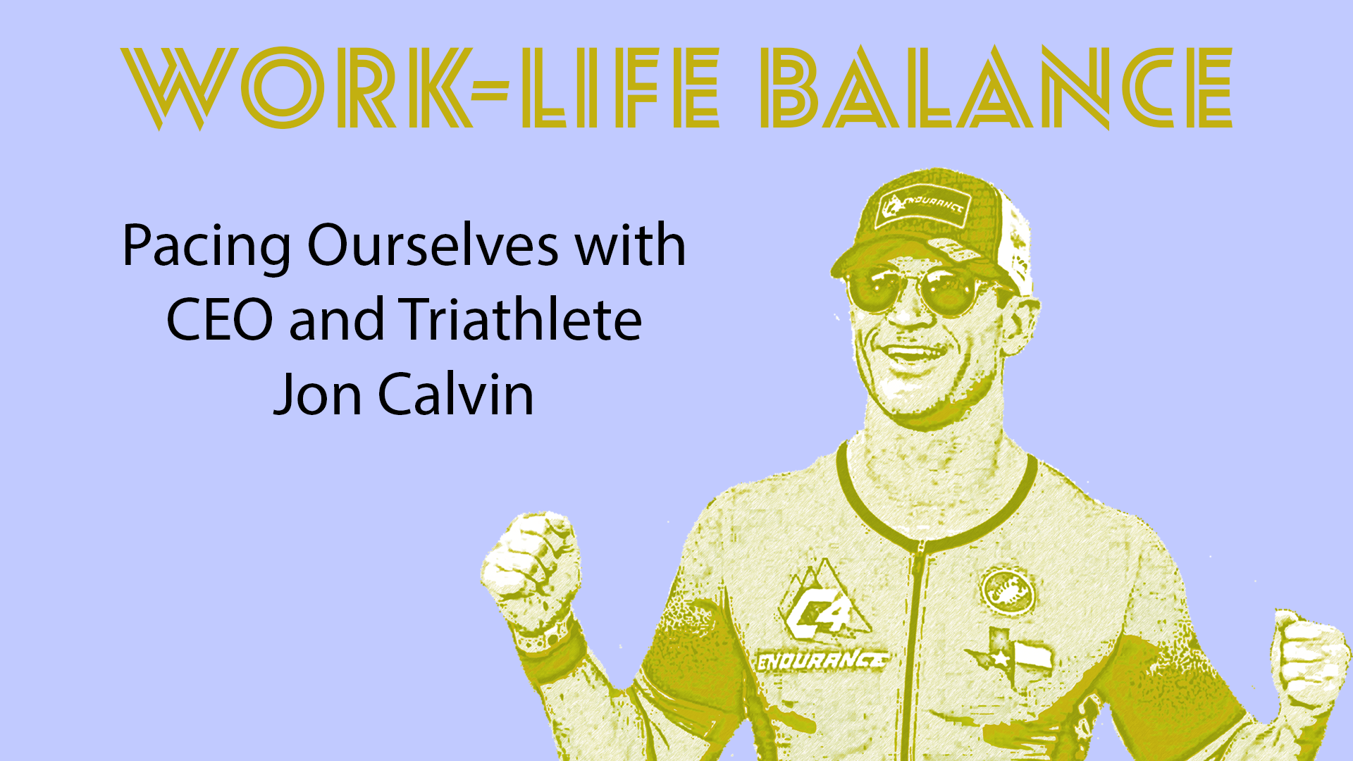 Work-Life Balance: Pacing Ourselves with CEO and Triathlete Jon Calvin