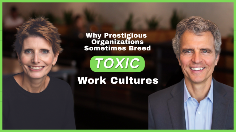 E37: Why Prestigious Organizations Sometimes Breed Toxic Work Cultures