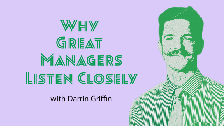 Ep 73 – Why Great Managers Listen Closely and What Happens When They Don’t with Darrin Griffin, Ph.D.