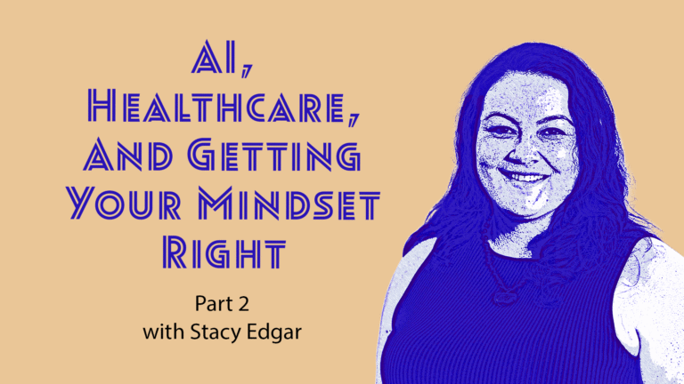 Ep 78 – AI, Healthcare, and Getting Your Mindset Right for Disruptive Times