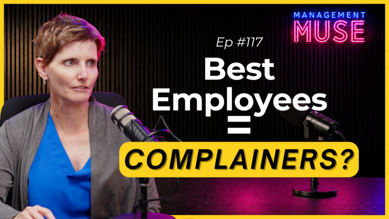 Ep 117 – Why Your Best Employees Are Often the Biggest Complainers